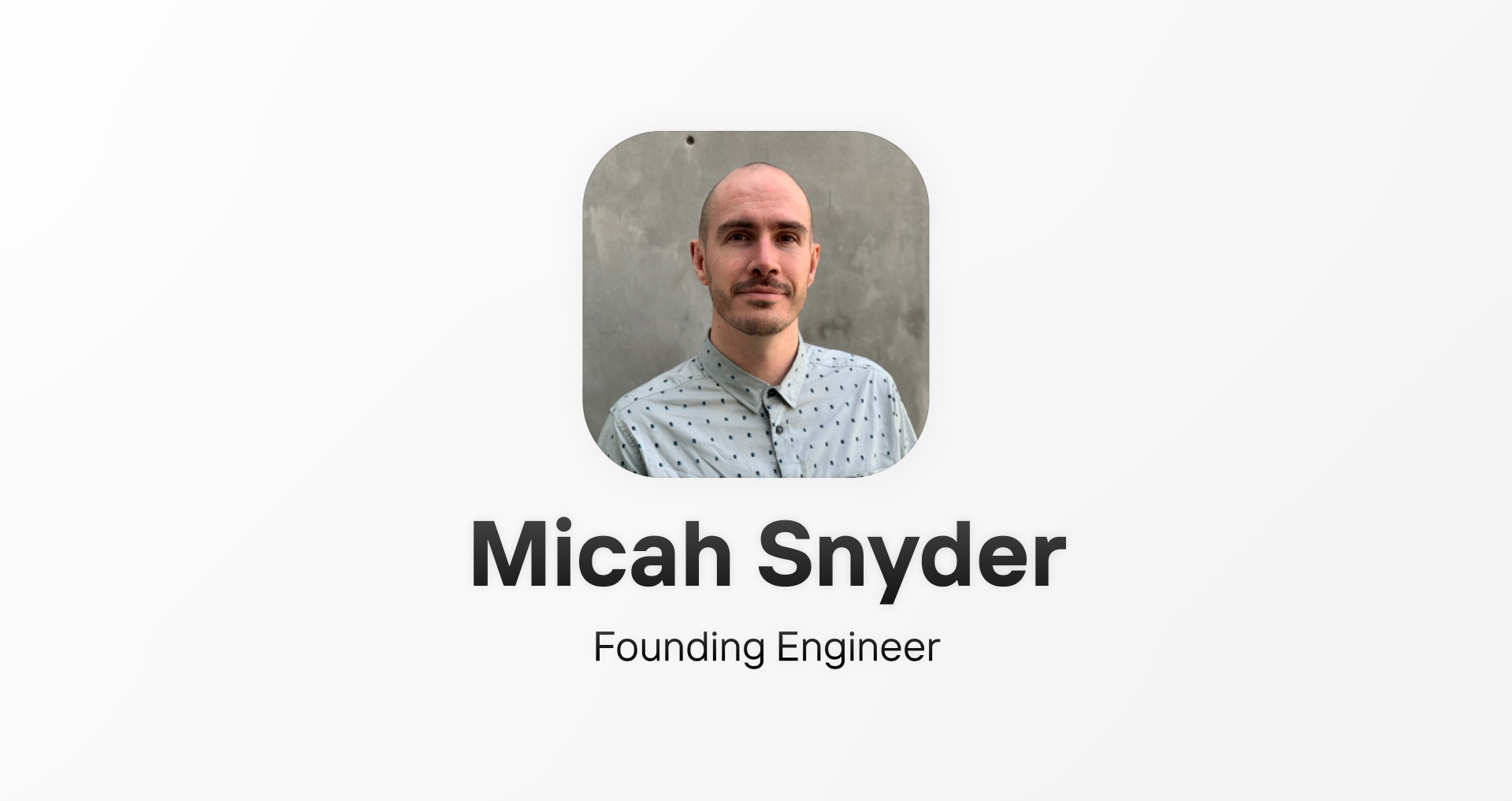 Micah Snyder joins as Founding Engineer